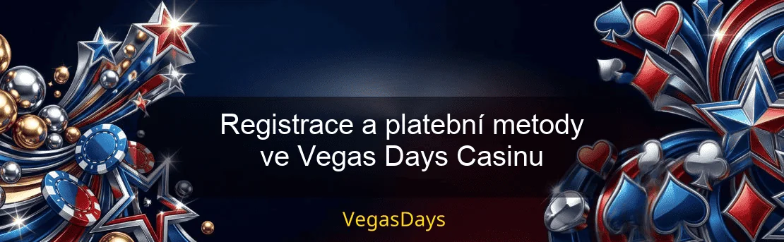 Registrace a platební metody ve Vegas Days Casinu